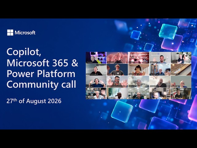 Copilot, Microsoft 365 & Power Platform community call – 27th of August, 2026