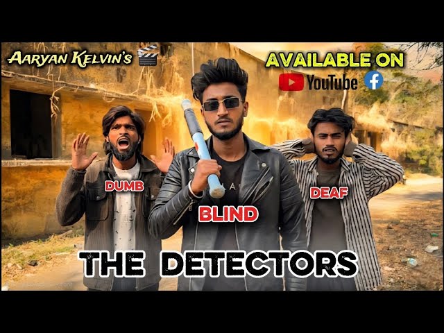 The Detectors || Deaf Dumb Blind | Aaryan Kelvin | @aaryankelvin