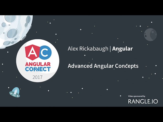 Advanced Angular Concepts – Alex Rickabaugh – AngularConnect 2017