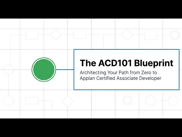 From Zero to Appian Certified Associate Developer (ACD101) - The Complete Blueprint