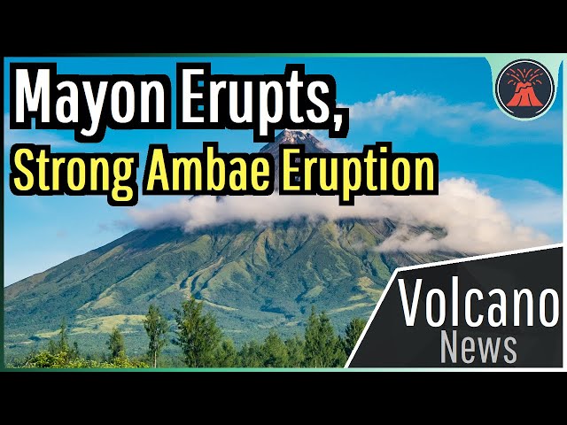 This Week in Volcano News; Mayon Erupts, Strong Ambae Eruption