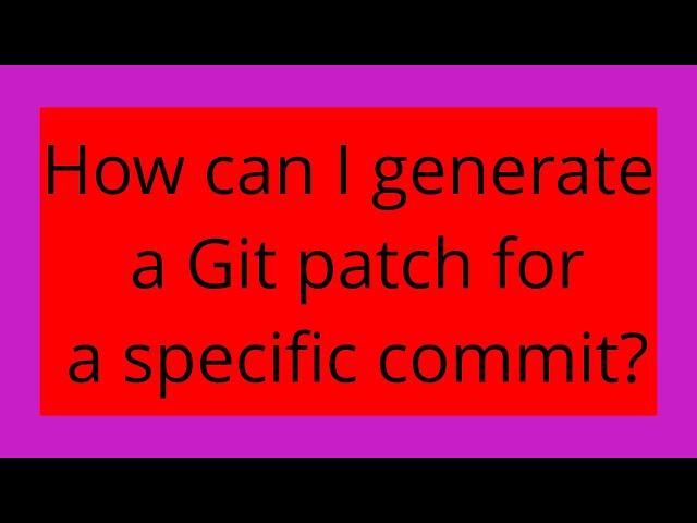 How can I generate a Git patch for a specific commit?