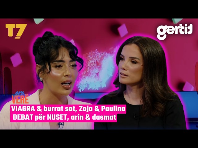 VIAGRA & burrat sot, Zoja & Paulina DEBAT për NUSET, arin & dasmat | Era Verë | T7