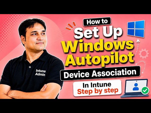 Windows Autopilot Device Association Setup In Intune (Step-by-Step)