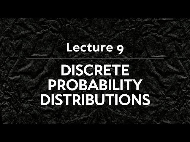 Lec 9: Discrete Probability Distributions