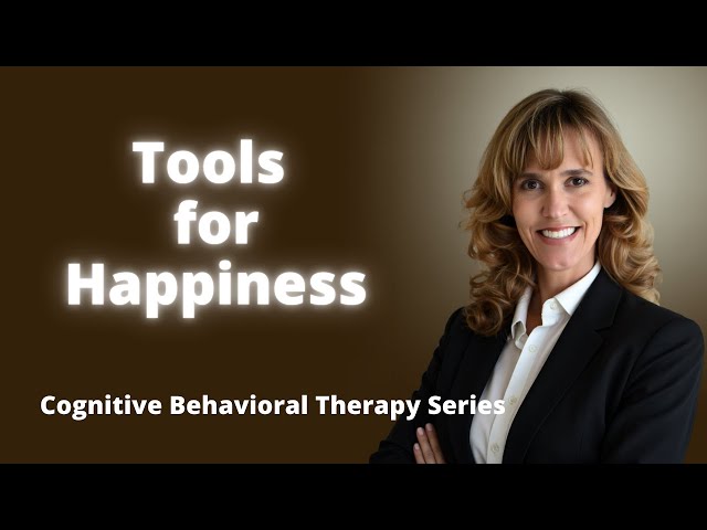 Mastering Cognitive Behavioral Therapy Tools for Happiness