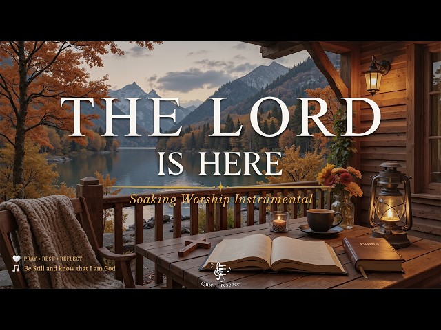 THE LORD IS HERE 🌸Calm Worship Instrumental for Bible Study, Prayer and Reflecting in God's Presence