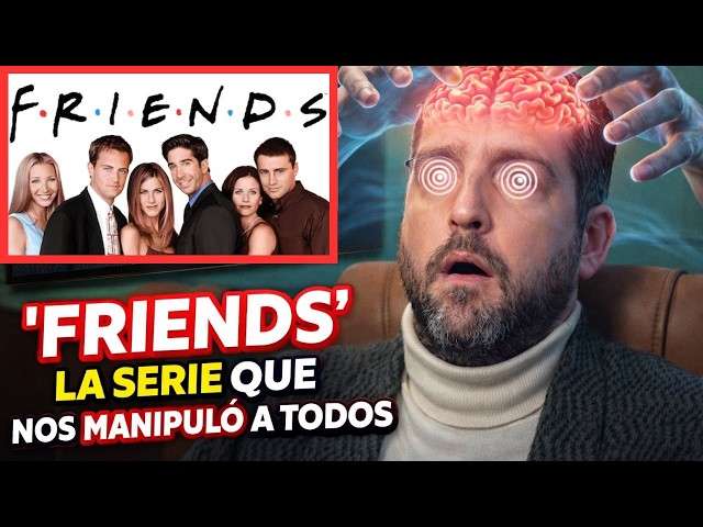 FRIENDS The Series That Manipulated Us All - Juan Manuel Vaz