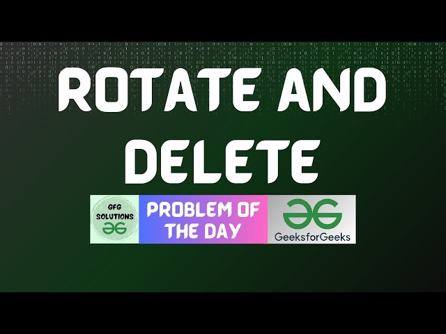 #381 GFG POTD | Rotate and delete | GFG Solutions | 02-10-2024