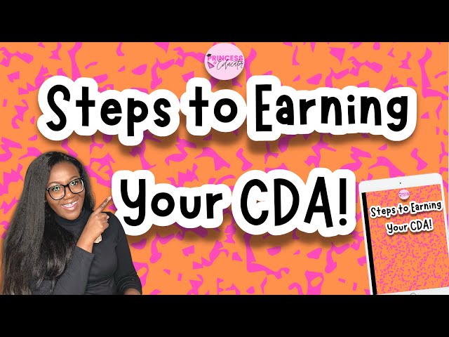 STEPS TO EARNING YOUR CDA!