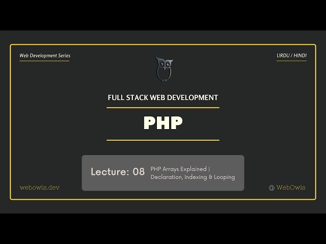Lecture 08 - PHP Arrays Explained | Declaration, Indexing & Looping