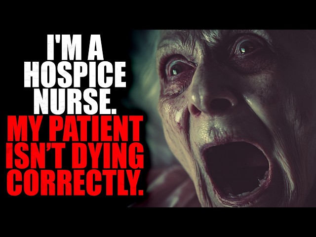 "I'm a Hospice Nurse  My Patient Isn’t Dying Correctly" | Creepypasta Storytime