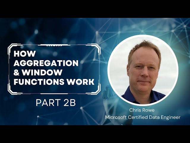 Episode 9 Part 2b - How Aggregation & Window Functions Work