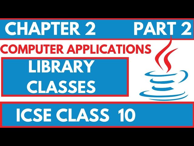 LIBRARY CLASSES |  LECTURE PART 2 | ICSE CLASS X | COMPUTER APPLICATIONS BLUE J |