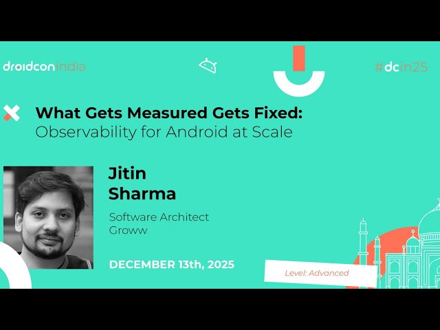 What Gets Measured Gets Fixed: Observability for Android - Jitin Sharma | droidcon india 2025