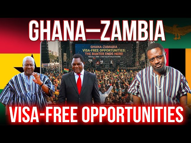 Ghana–Zambia Visa-Free Opportunities: The Banter Ends Here