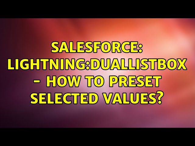 Salesforce: lightning:duallistbox - how to preset selected values?
