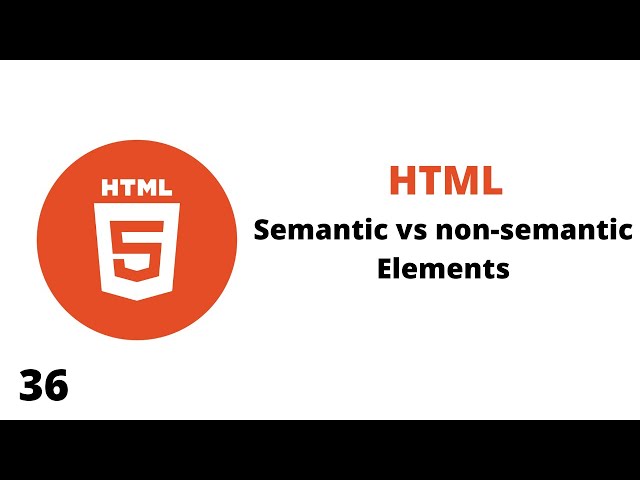 Semantic & non - semantic elements in html | Semantic vs non - semantic element diff explaining