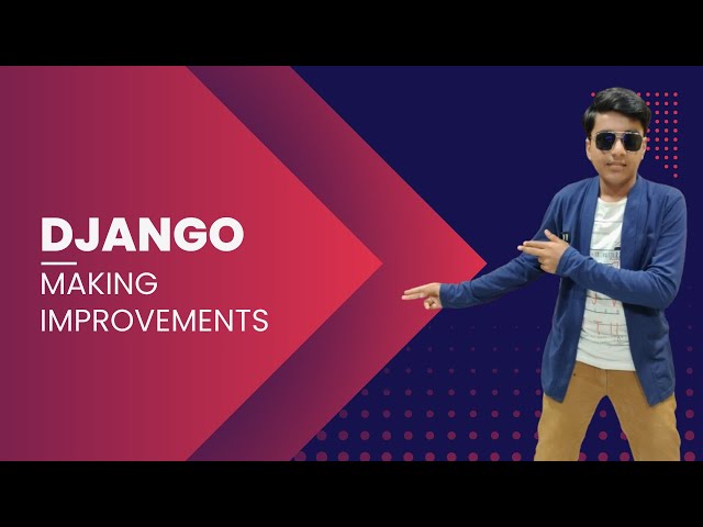 Making improvements | DJANGO PYTHON | Part 8
