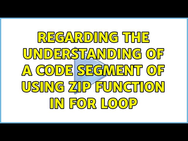 regarding the understanding of a code segment of using zip function in for loop