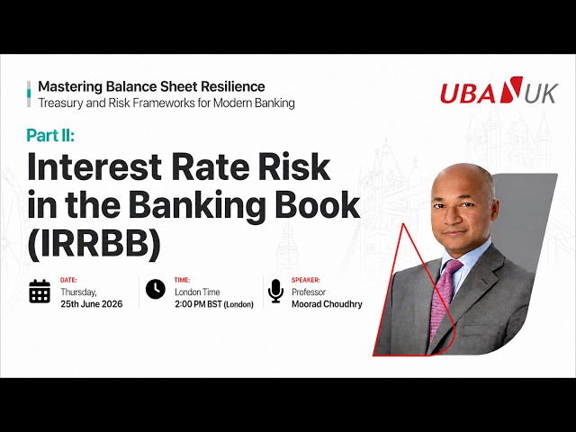 Interest-Rate Risk in the Banking Book (IRRBB) Explained - Moorad Choudhry | UBA UK Treasury Series