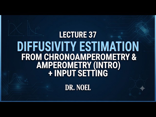 Lecture 37_Diffusivity estimation from chronoamperometry & amperometry (intro) + input setting