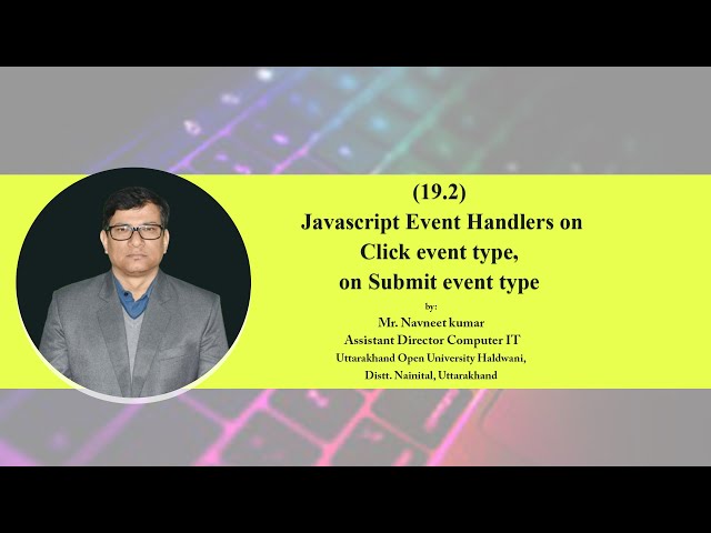 Javascript Event Handlers onClick event type , onSubmit event type (Part-2)