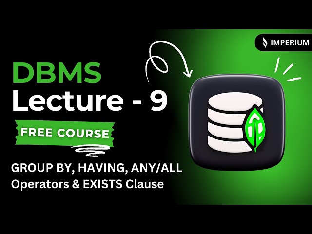 DBMS Lecture 09: GROUP BY, HAVING, ANY/ALL Operators & EXISTS Clause | Free Course