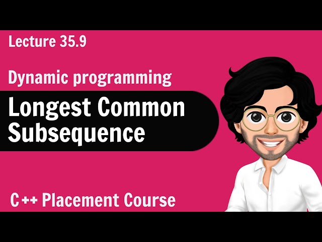 Longest Common Subsequence - Dynamic Programming | C++ Placement Course | Lecture 35.9