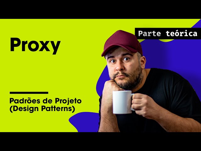 Proxy Teoria - Padrões de Projeto - Parte 23/45