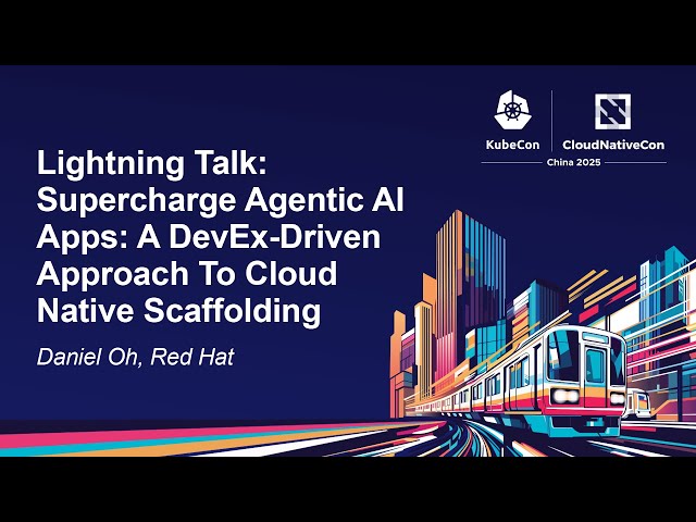 Lightning Talk: Supercharge Agentic AI Apps: A DevEx-Driven Approach To Cloud Native S...  Daniel Oh