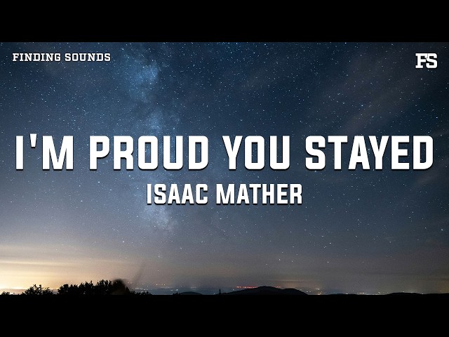 Isaac Mather - I'm Proud You Stayed (Lyrics)