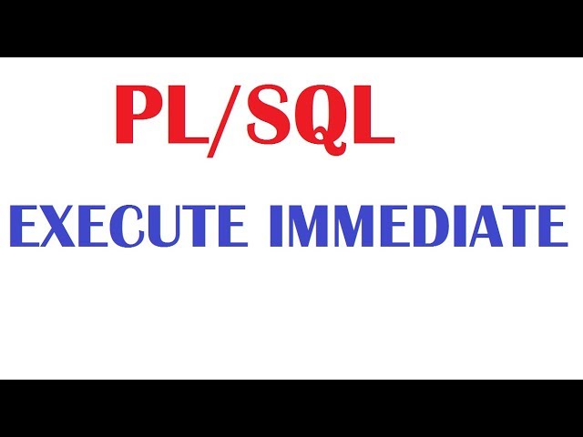 PL/SQL Tutorial: EXECUTE IMMEDIATE   Native Dynamic SQL