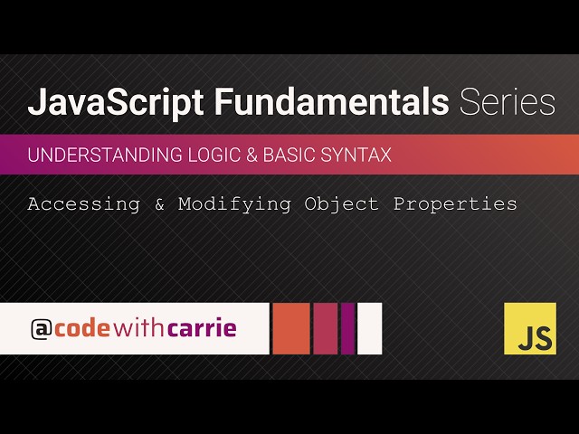 Accessing and Modifying Object Properties | JavaScript Fundamentals Series