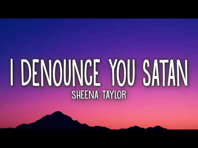 Sheena Taylor - I Denounce You Satan (Lyrics)