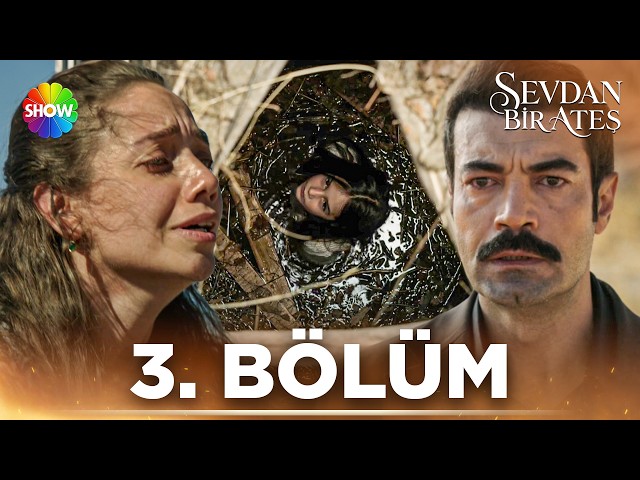 Sevdan Bir Ateş 3. Bölüm @showtv