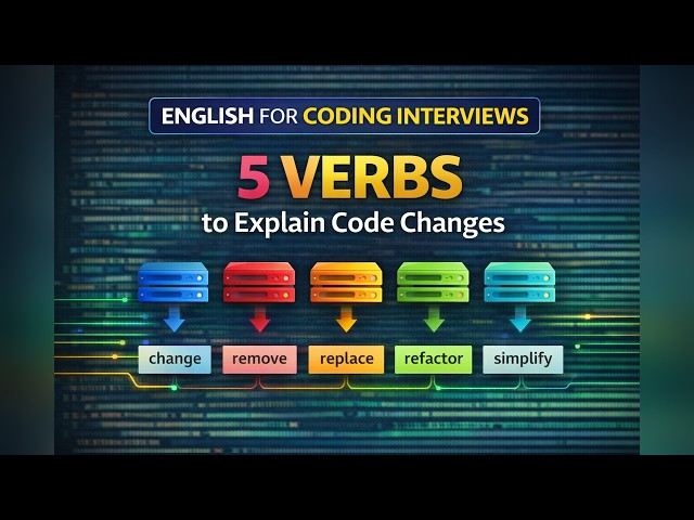 5 Essential Verbs to Explain Code Changes in English (Coding Interview English for Developers)