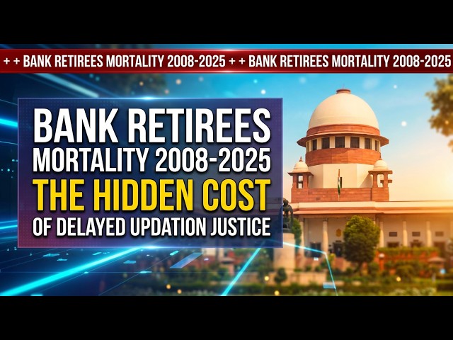 Bank Retirees Mortality 2008-2025 - Shocking Toll Of Delayed Justice
