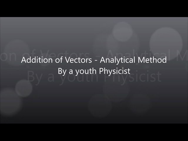 Addition of Vectors - Analytical Method | Physics by A Youth Physicist for IIT JEE Students