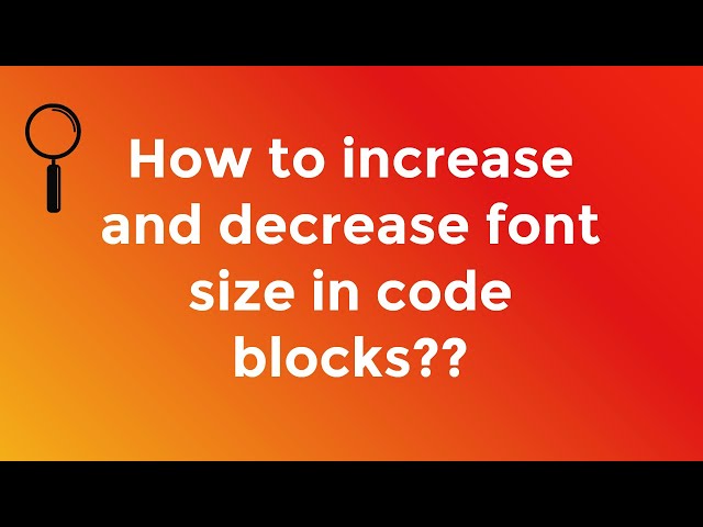 How to increase and decrease font size in codeblock IDE?