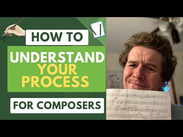How to Understand Your Compositional Process - Advice for Young Composers