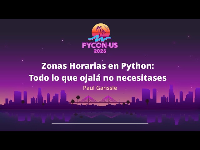Time Zones in Python: Everything You Wish You Didn't Need to Know - Paul Ganssle