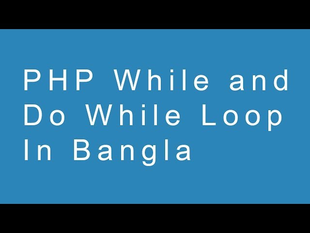 PHP While and Do While Loop in Bangla
