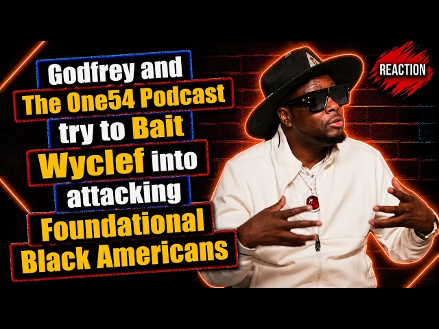 Godfrey and the One54 Podcast try to Bait Wyclef into attacking FBA's | REACTION