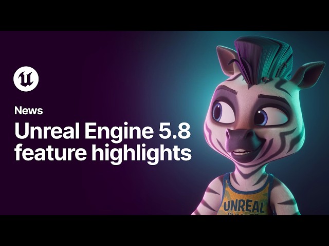 Unreal Engine 5.8 Feature Highlights