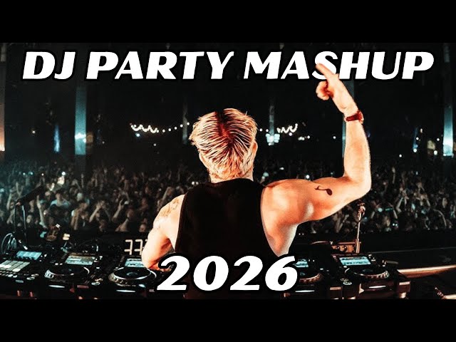 BEST DJ EDM PARTY DANCE MIX 2026 | CLUB HOUSE DJ REMIXES OF POPULAR SONGS DANCE MASHUP 2026