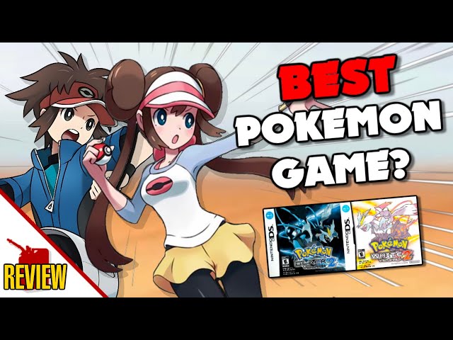 Why Black 2 & White 2 is the BEST Pokémon Game of All Time!