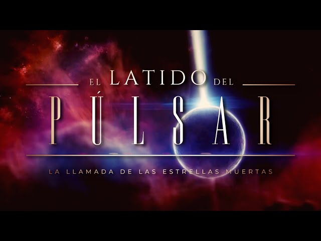EL LATIDO DEL PÚLSAR 🔵 | La Llamada de las Estrellas Muertas: ¿guardianes del tiempo del Universo?