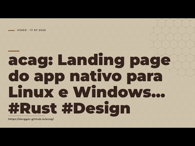 acag: Landing page do app nativo para Linux e Windows... #Rust  #Design