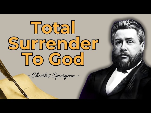 LOVING GOD IS TOTAL SURRENDER | CHARLES SPURGEON SERMON